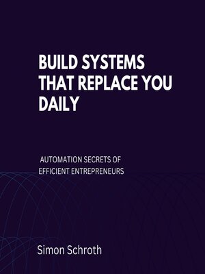 cover image of Build Systems That Replace You Daily